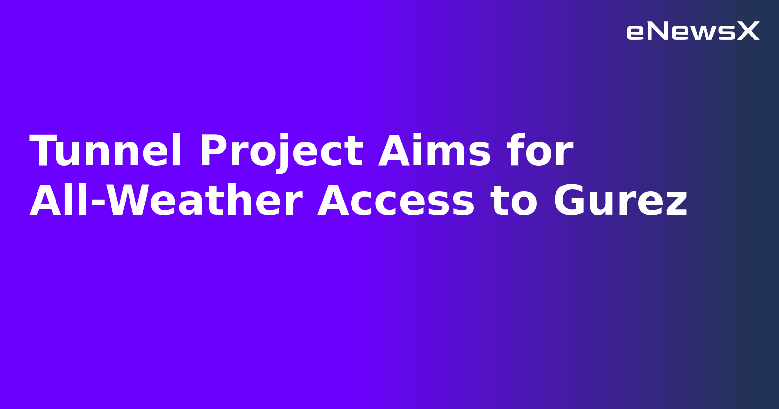 Tunnel Project Aims for All-Weather Access to Gurez.webp Tunnel Project Aims for All-Weather Access to Gurez.webp