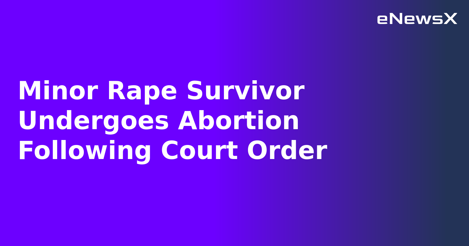 Minor Rape Survivor Undergoes Abortion Following Court Order.webp