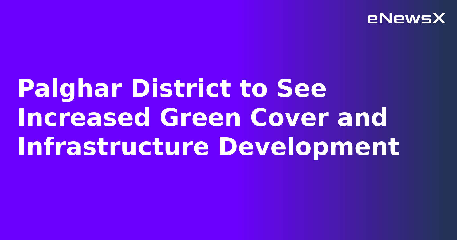 Palghar District to See Increased Green Cover and Infrastructure Development.webp Palghar District to See Increased Green Cover and Infrastructure Development.webp