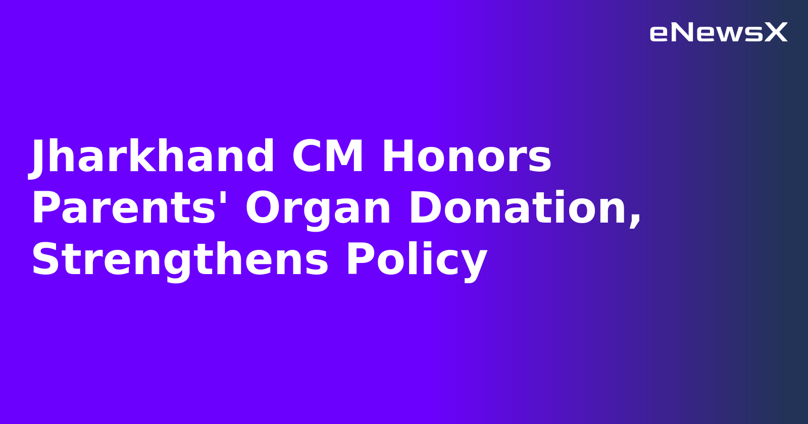 Jharkhand CM Honors Parents' Organ Donation, Strengthens Policy