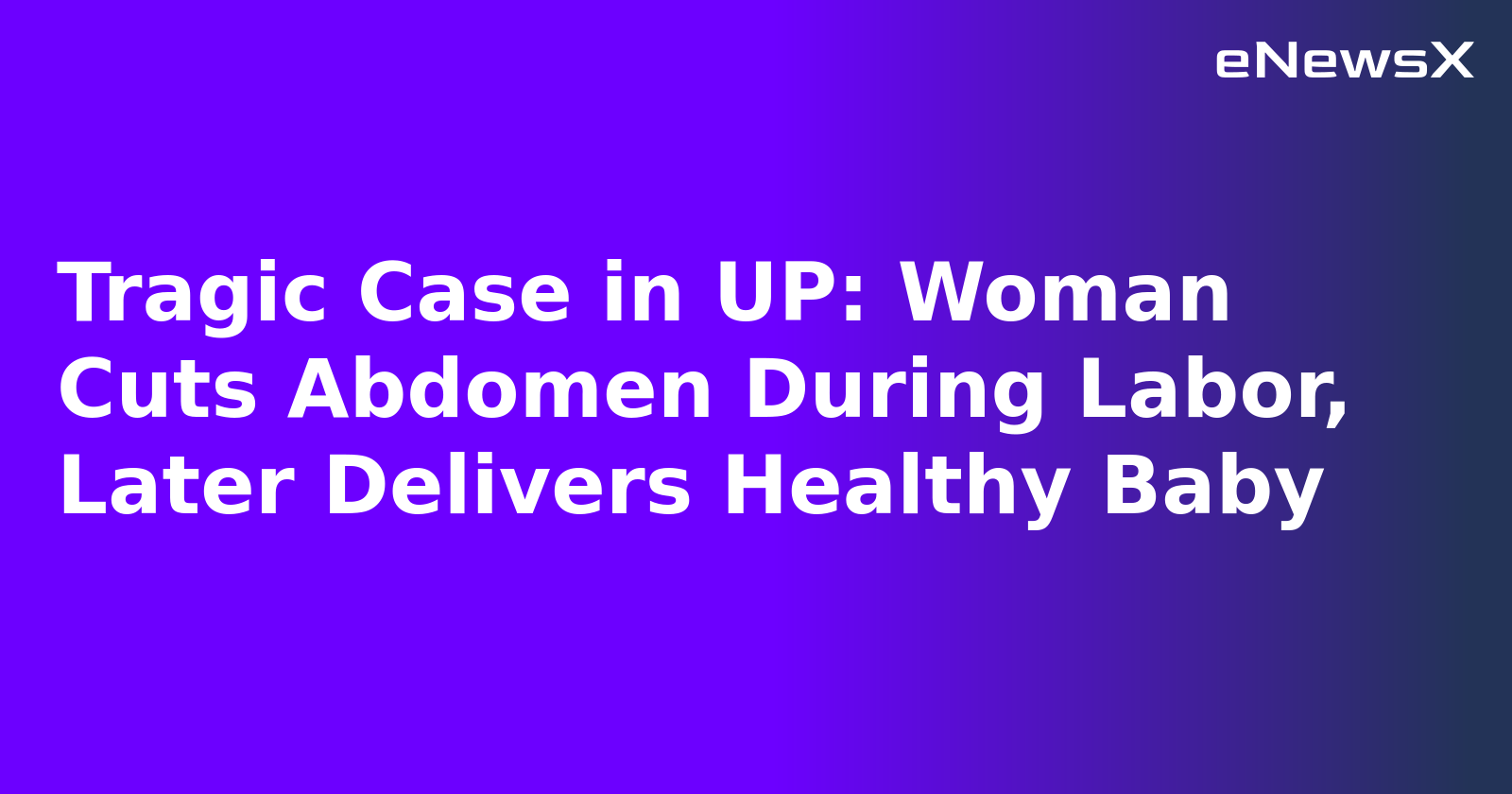 Tragic Case in UP: Woman Cuts Abdomen During Labor, Later Delivers Healthy Baby.webp