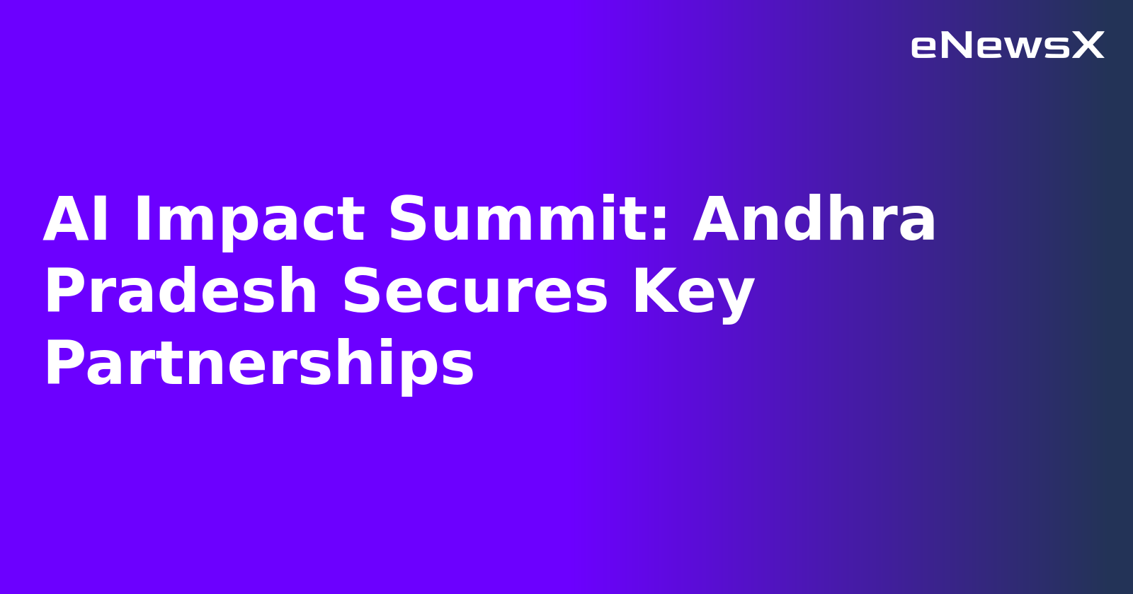 AI Impact Summit: Andhra Pradesh Secures Key Partnerships