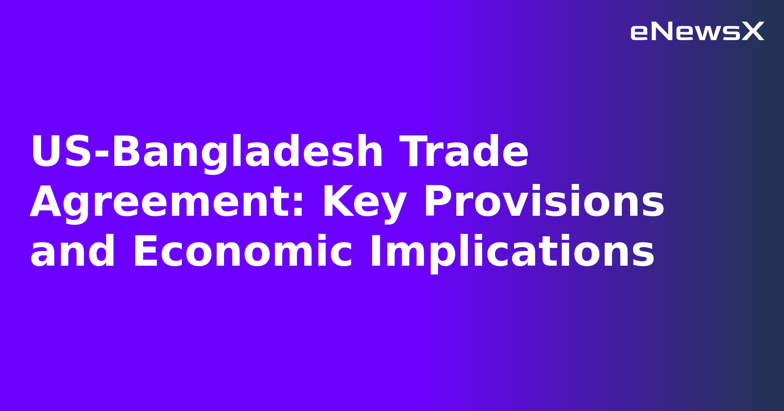 US-Bangladesh Trade Agreement: Key Provisions and Economic Implications.webp