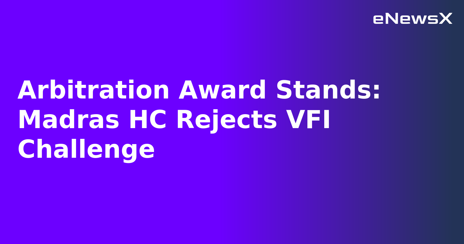 Arbitration Award Stands: Madras HC Rejects VFI Challenge.webp Arbitration Award Stands: Madras HC Rejects VFI Challenge.webp