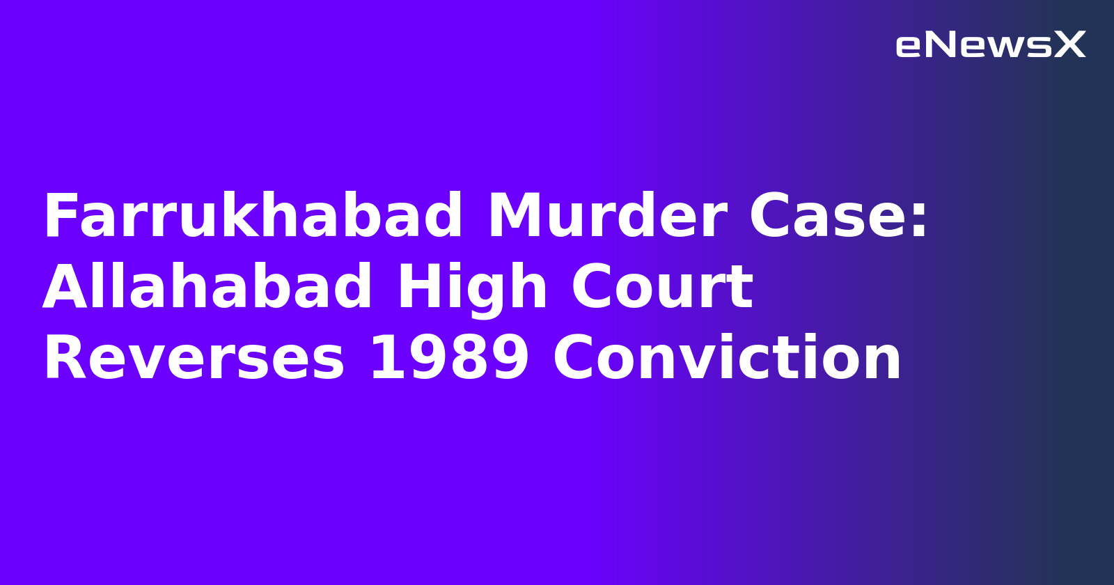 Farrukhabad Murder Case: Allahabad High Court Reverses 1989 Conviction.webp