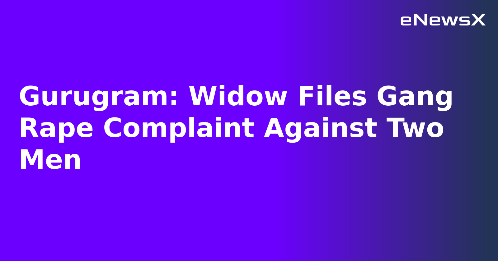 Gurugram: Widow Files Gang Rape Complaint Against Two Men.webp