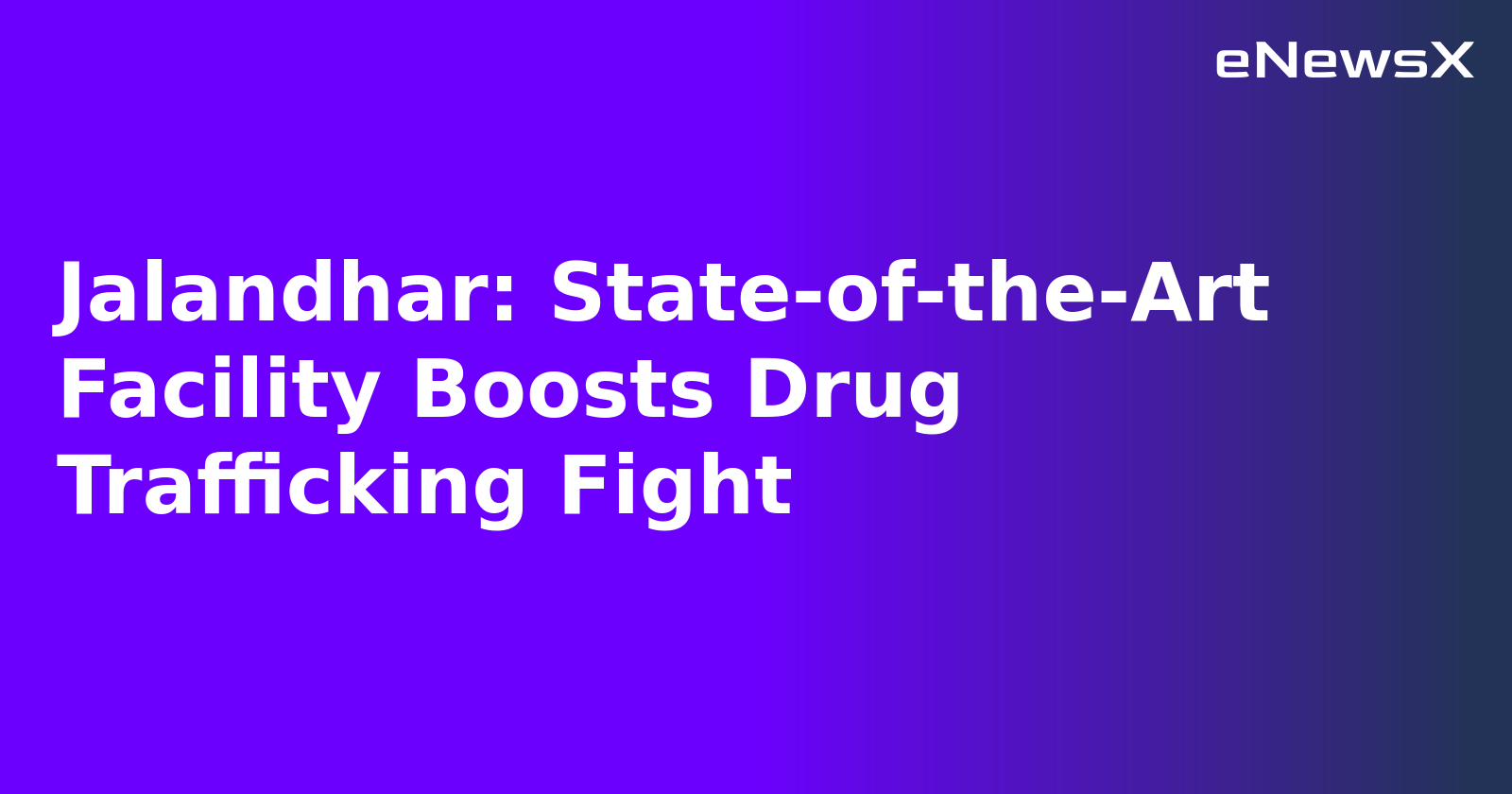 Jalandhar: State-of-the-Art Facility Boosts Drug Trafficking Fight.webp Jalandhar: State-of-the-Art Facility Boosts Drug Trafficking Fight.webp