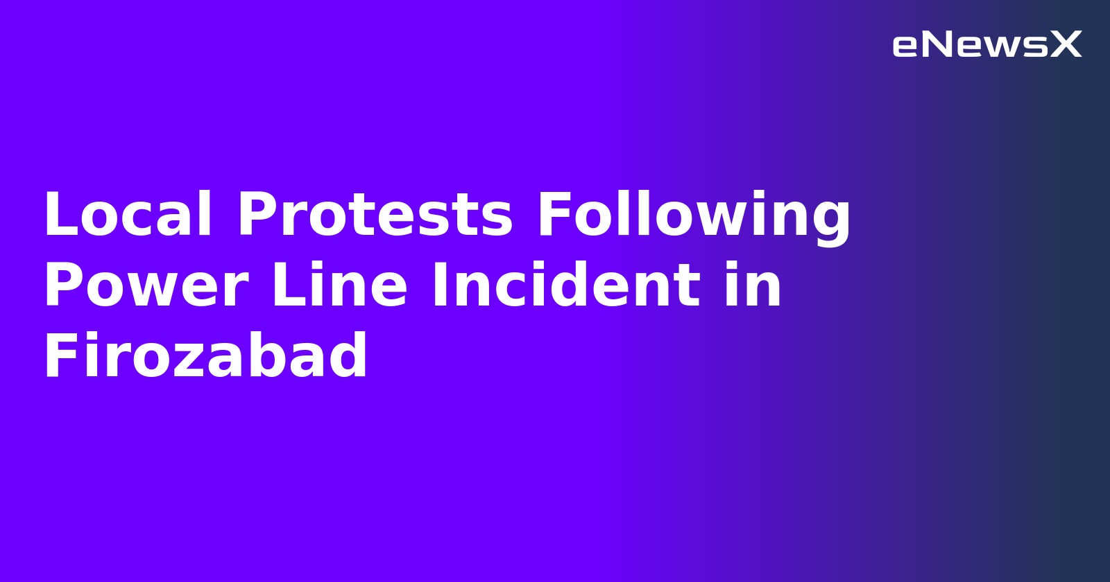 Local Protests Following Power Line Incident in Firozabad.webp