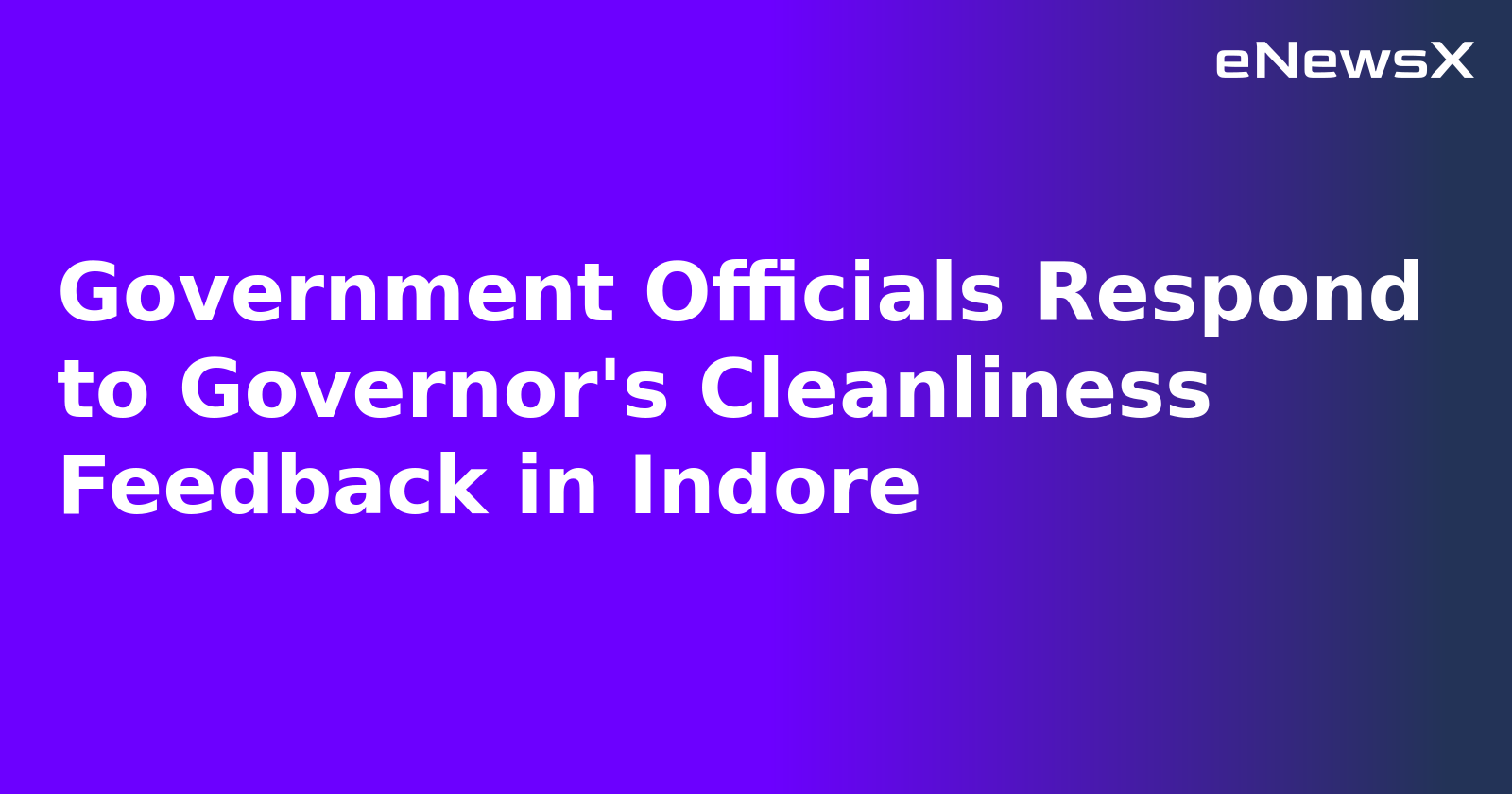 Government Officials Respond to Governor's Cleanliness Feedback in Indore.webp