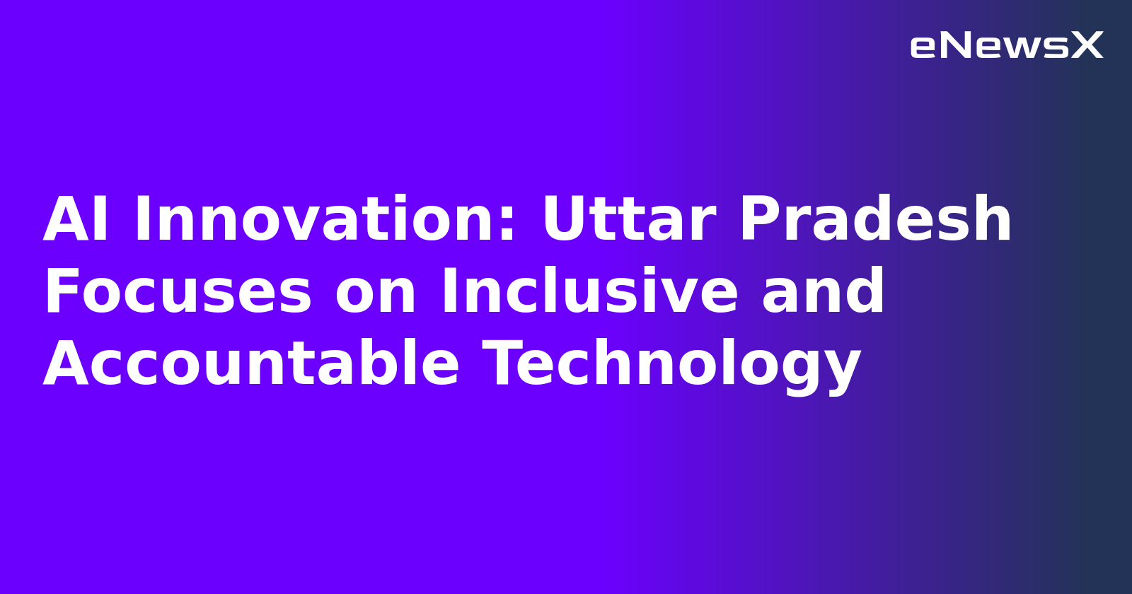 AI Innovation: Uttar Pradesh Focuses on Inclusive and Accountable Technology.webp
