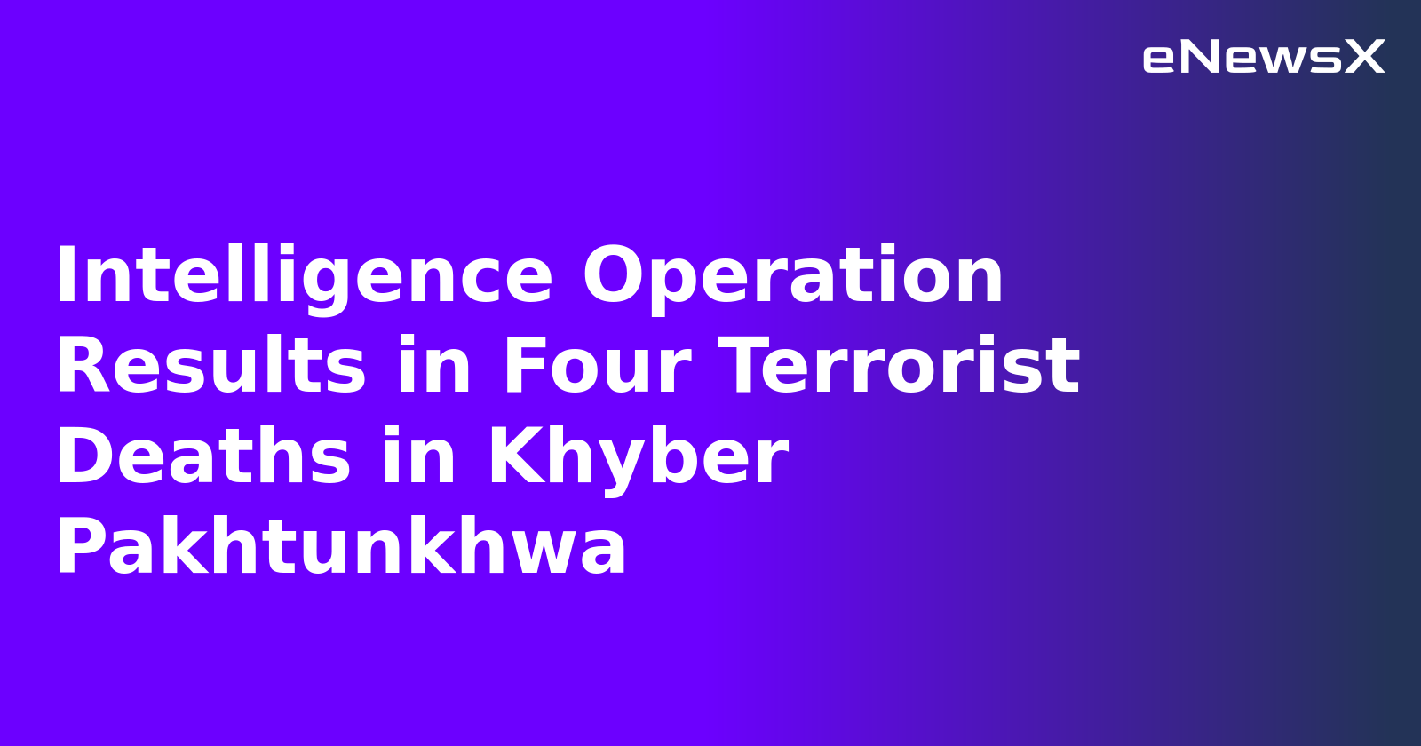 Intelligence Operation Results in Four Terrorist Deaths in Khyber Pakhtunkhwa.webp