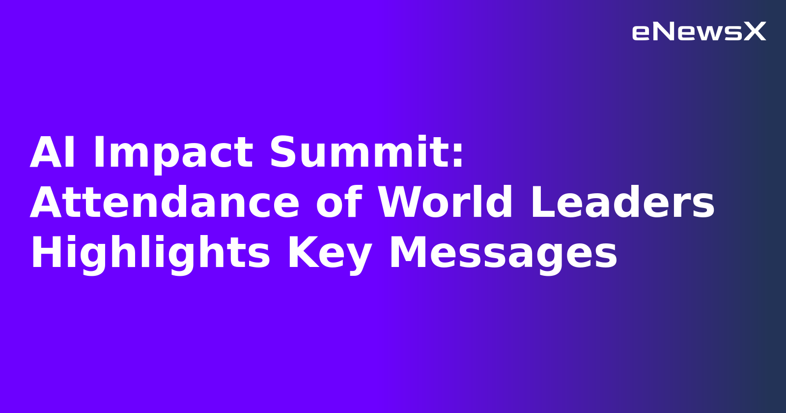 AI Impact Summit: Attendance of World Leaders Highlights Key Messages.webp