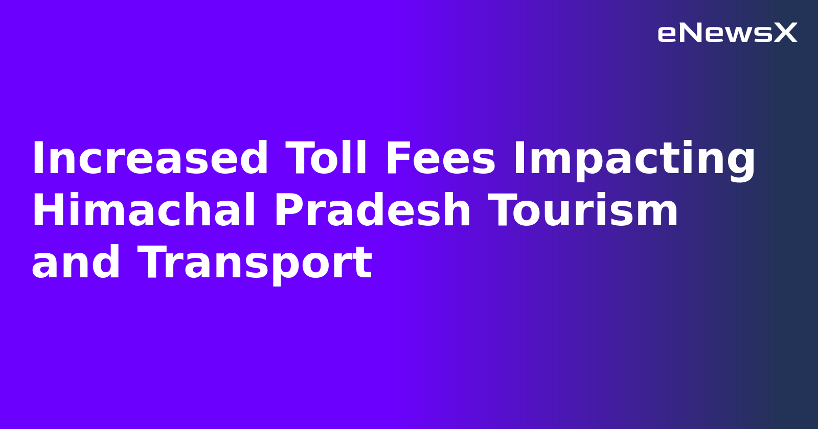 Increased Toll Fees Impacting Himachal Pradesh Tourism and Transport.webp