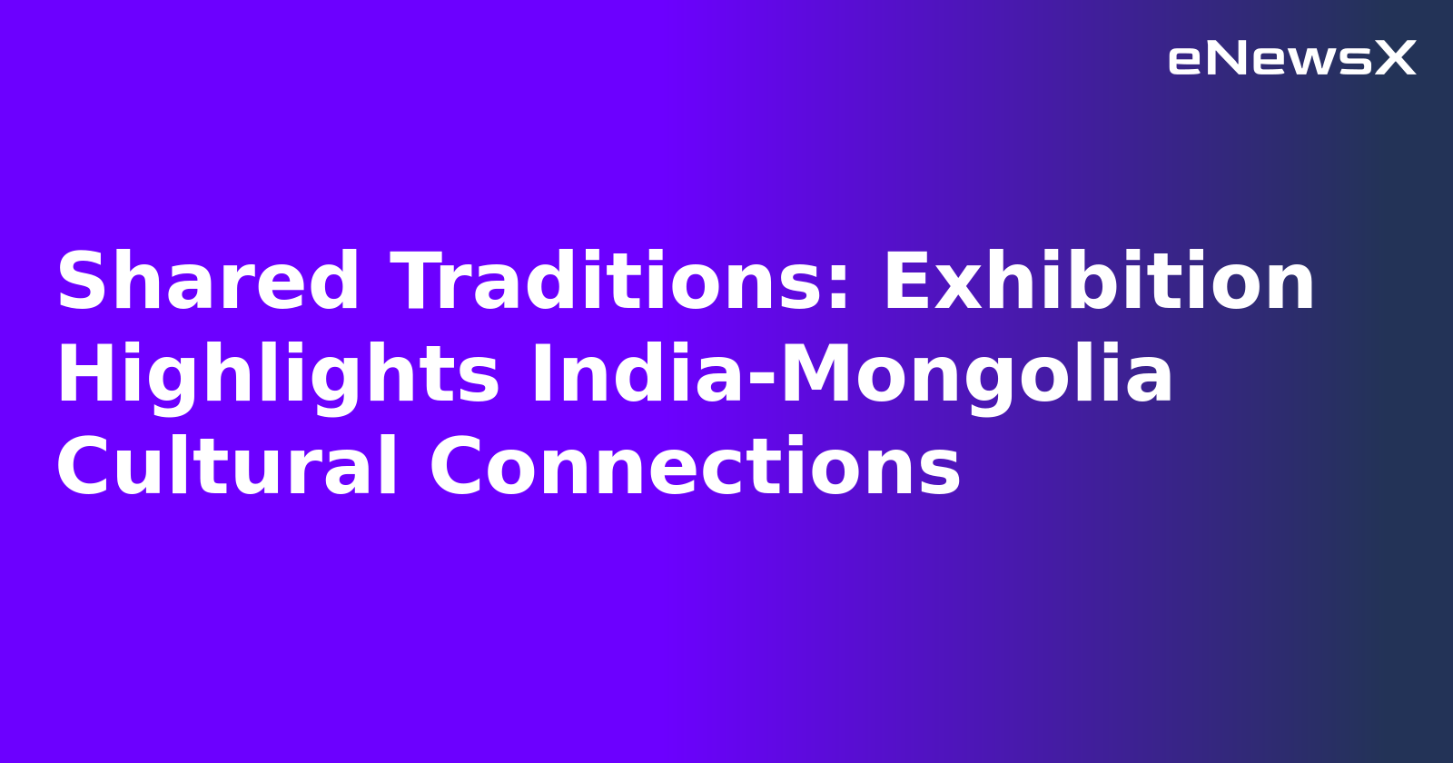 Shared Traditions: Exhibition Highlights India-Mongolia Cultural Connections.webp