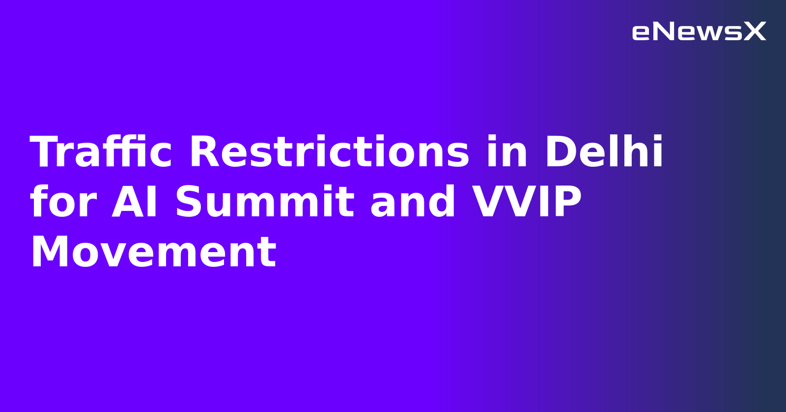 Traffic Restrictions in Delhi for AI Summit and VVIP Movement