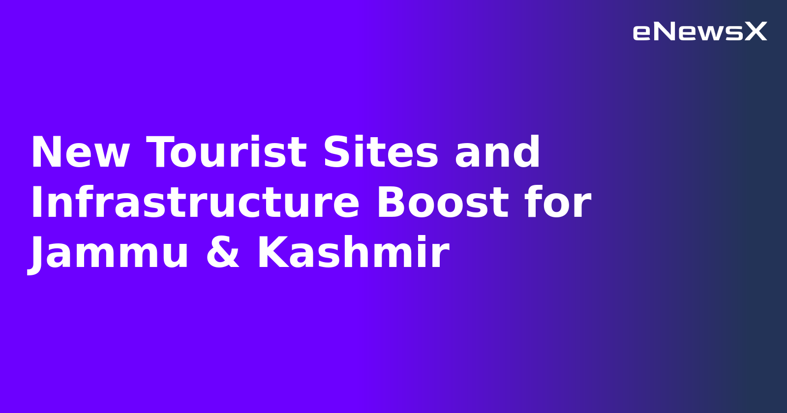 New Tourist Sites and Infrastructure Boost for Jammu & Kashmir.webp New Tourist Sites and Infrastructure Boost for Jammu & Kashmir.webp