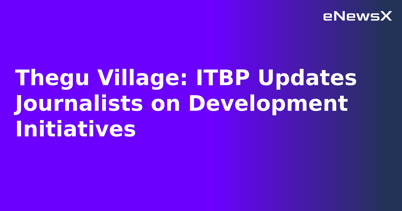 Thegu Village: ITBP Updates Journalists on Development Initiatives.webp