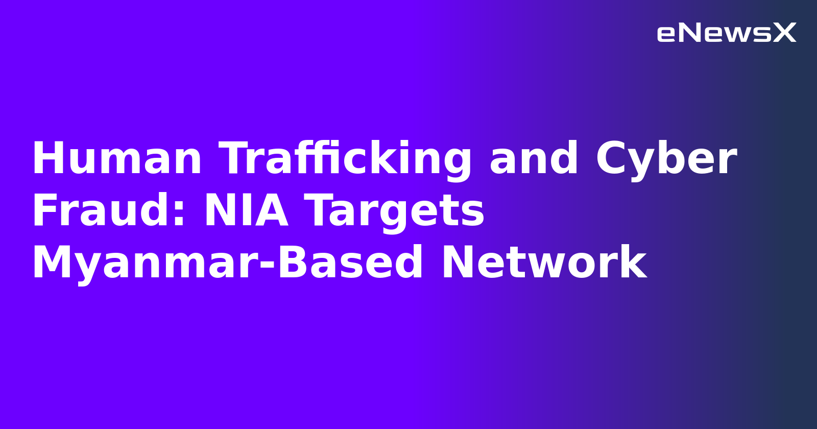 Human Trafficking and Cyber Fraud: NIA Targets Myanmar-Based Network.webp Human Trafficking and Cyber Fraud: NIA Targets Myanmar-Based Network.webp
