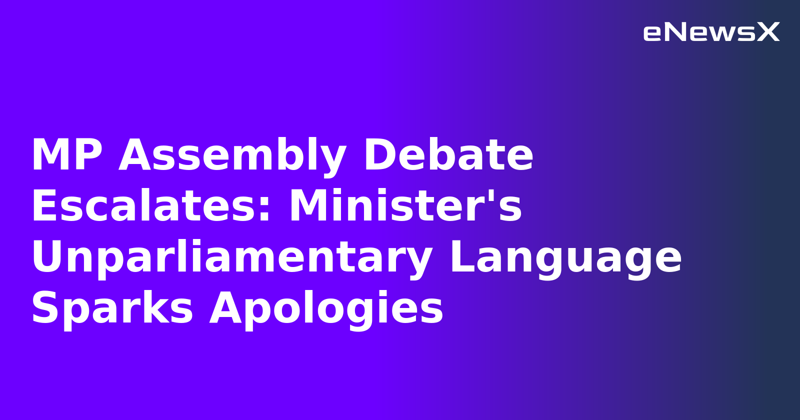 MP Assembly Debate Escalates: Minister's Unparliamentary Language Sparks Apologies