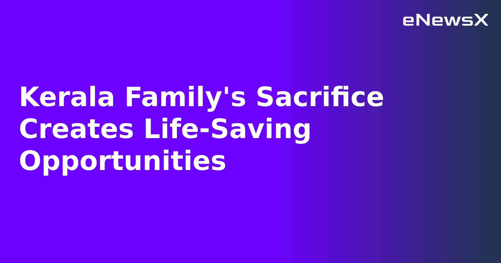 Kerala Family's Sacrifice Creates Life-Saving Opportunities.webp