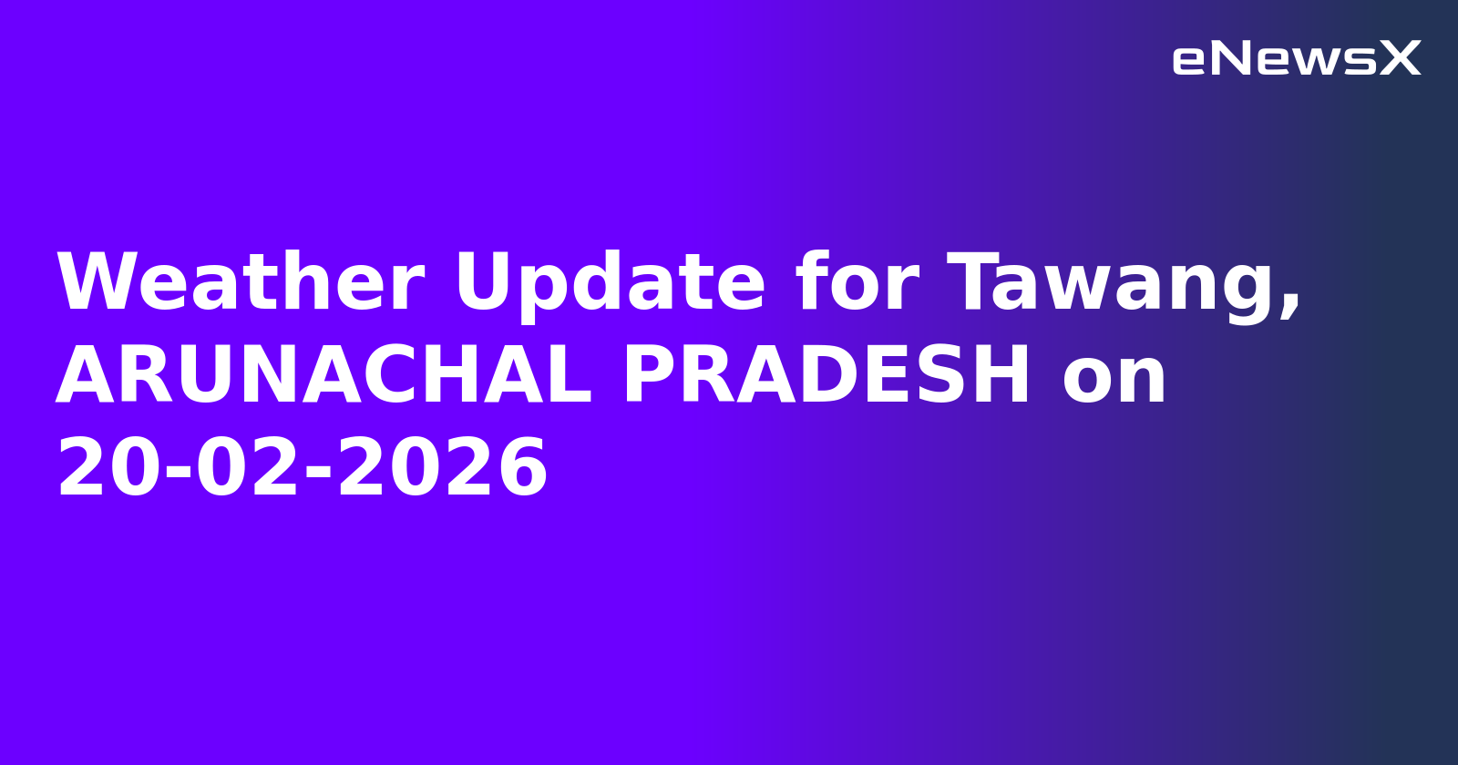 Weather Update for Tawang, ARUNACHAL PRADESH on 20-02-2026