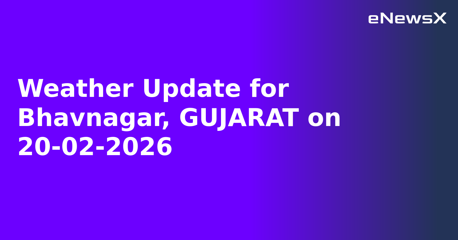 Weather Update for Bhavnagar, GUJARAT on 20-02-2026
