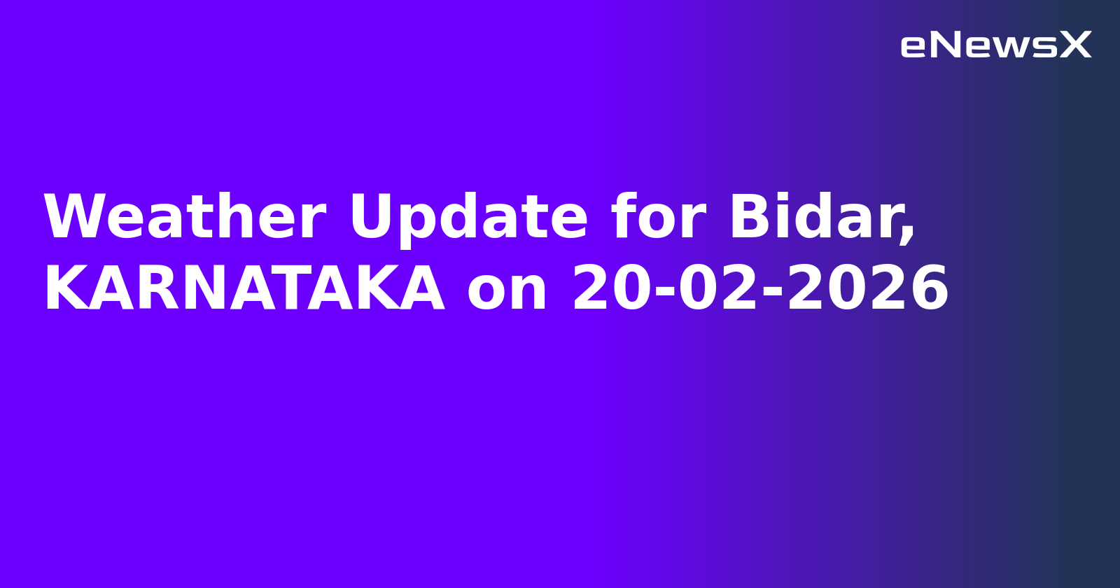 Weather Update for Bidar, KARNATAKA on 20-02-2026