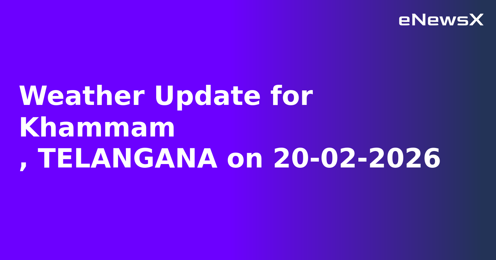 Weather Update for Khammam
, TELANGANA on 20-02-2026.webp