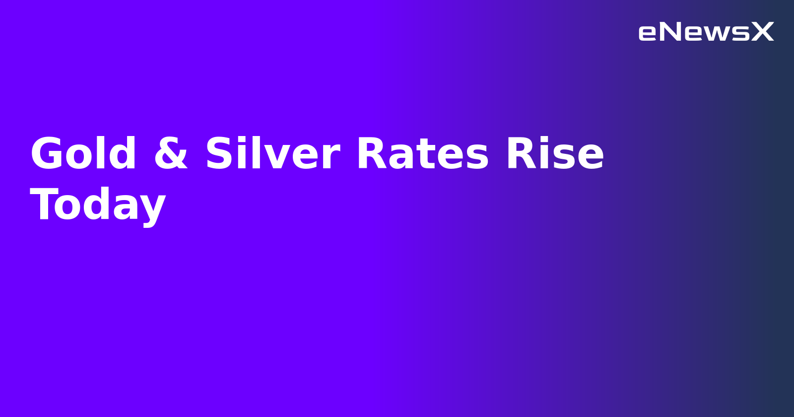 Gold & Silver Rates Rise Today.webp