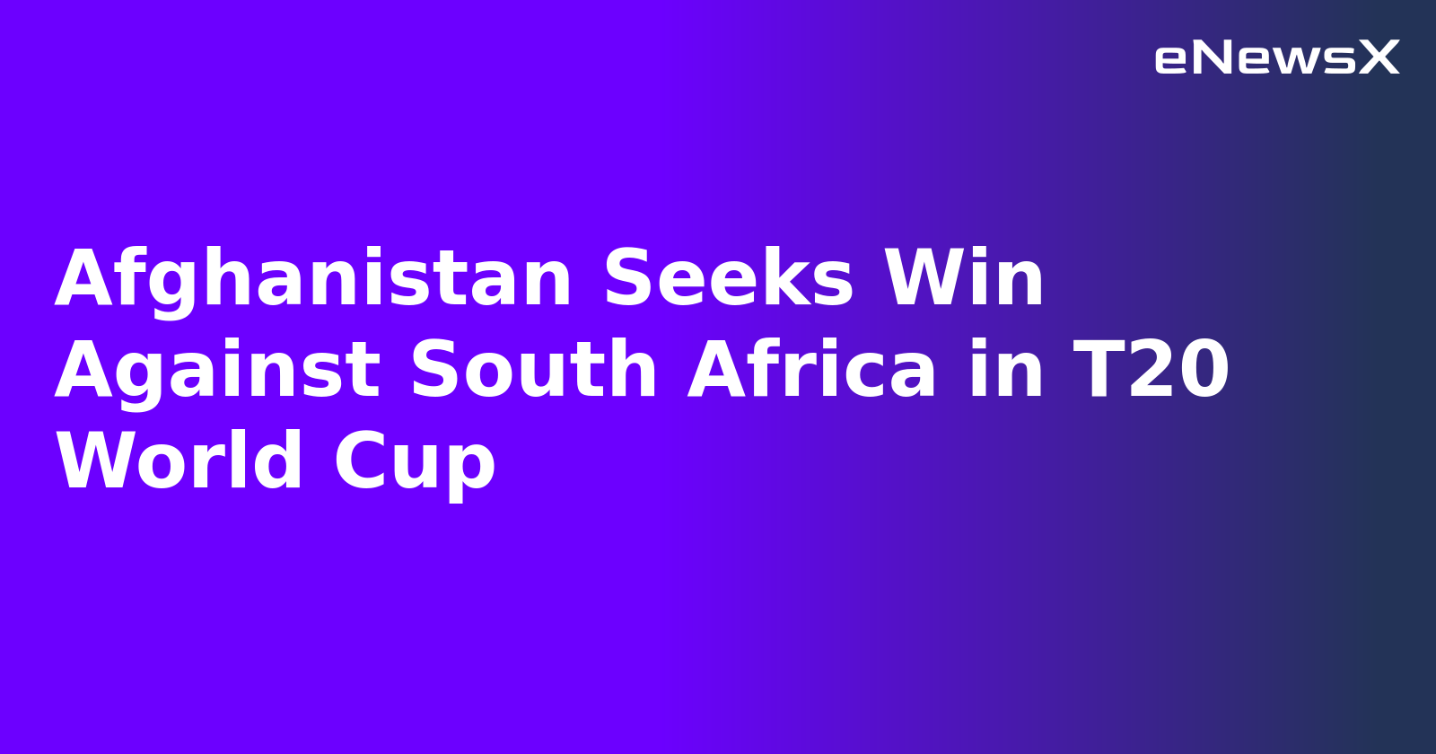 Afghanistan Seeks Win Against South Africa in T20 World Cup