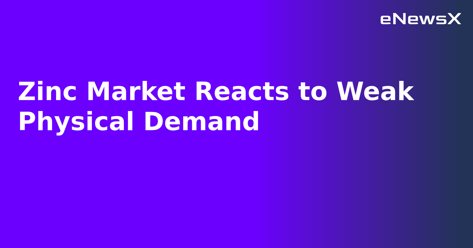 Zinc Market Reacts to Weak Physical Demand