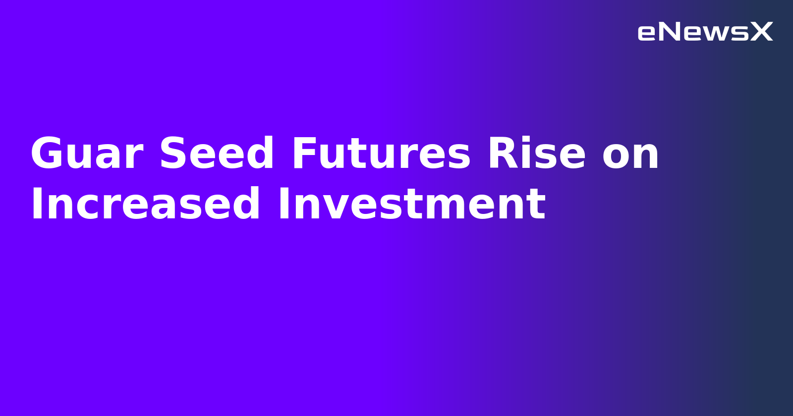 Guar Seed Futures Rise on Increased Investment