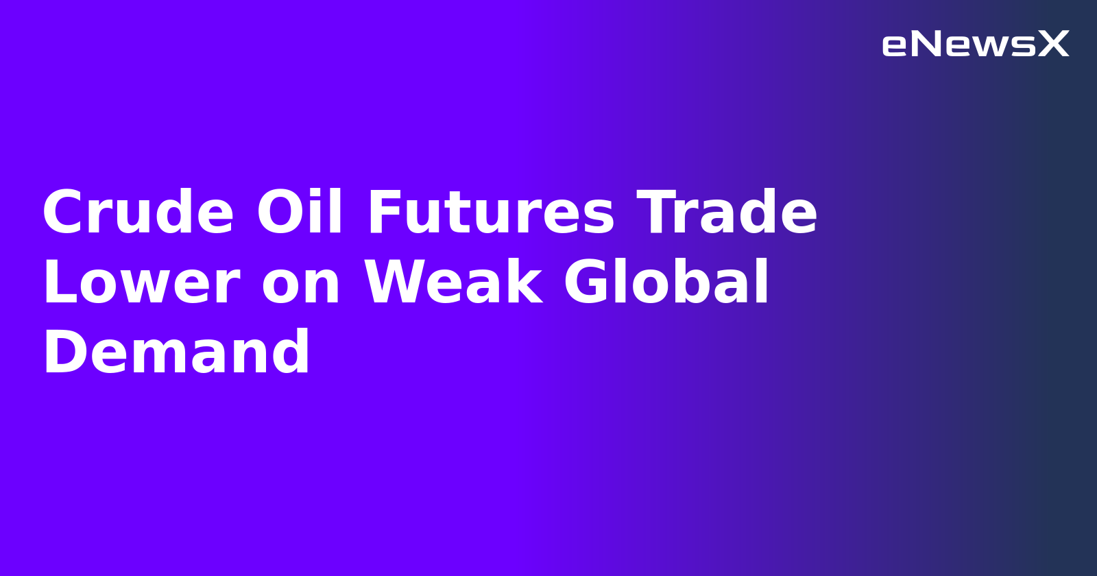 Crude Oil Futures Trade Lower on Weak Global Demand
