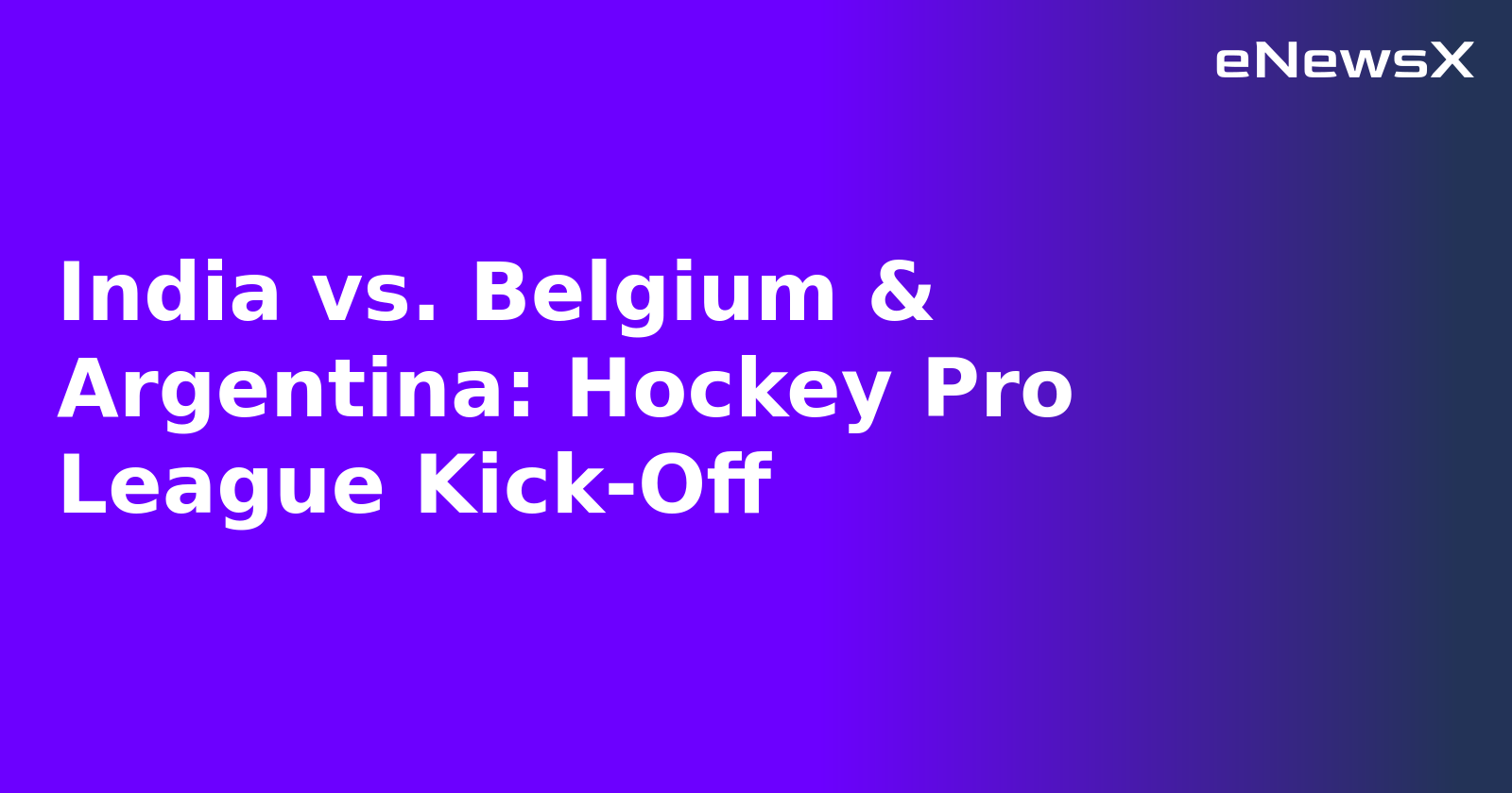 India vs. Belgium & Argentina: Hockey Pro League Kick-Off.webp India vs. Belgium & Argentina: Hockey Pro League Kick-Off.webp