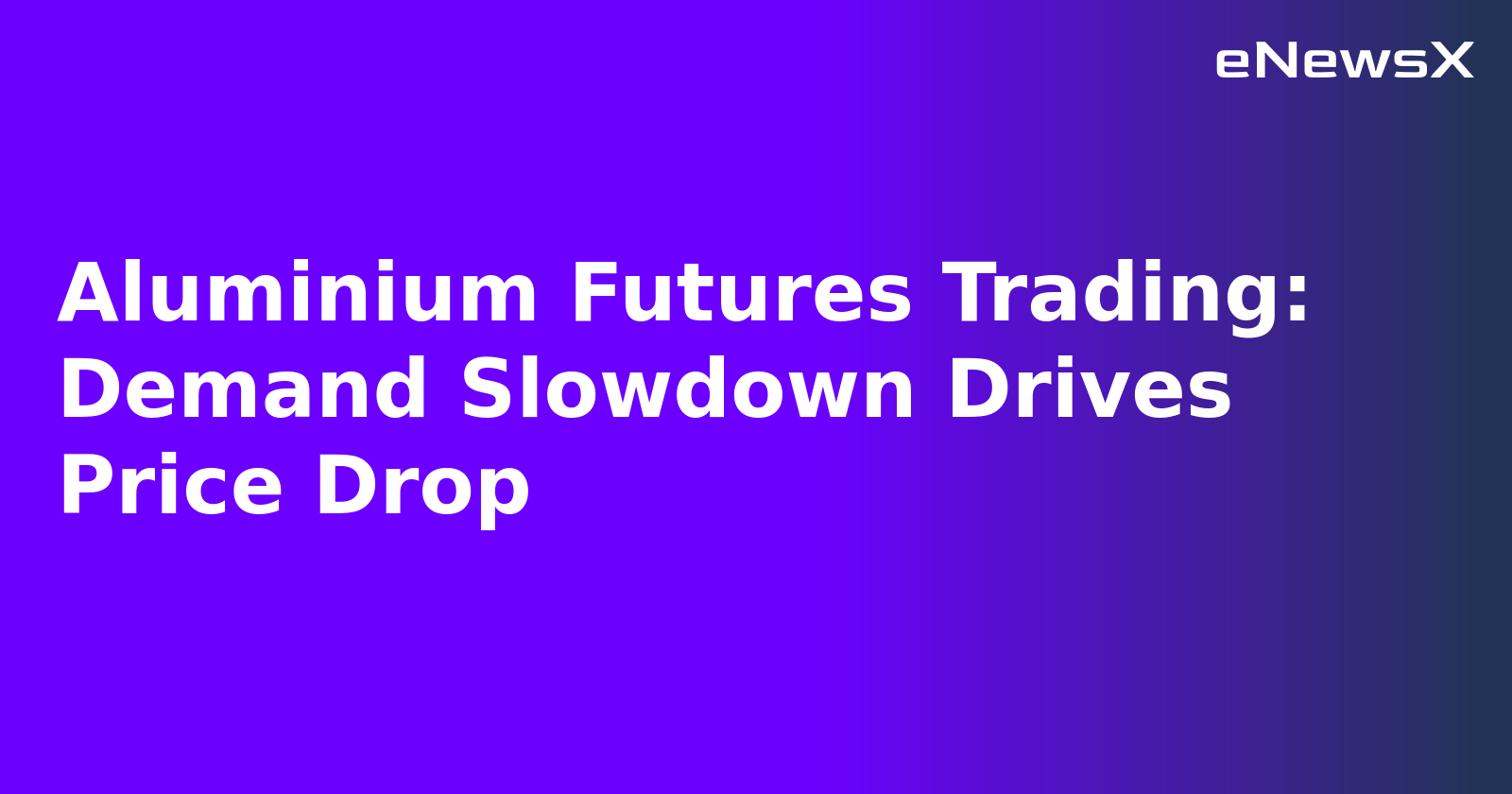 Aluminium Futures Trading: Demand Slowdown Drives Price Drop