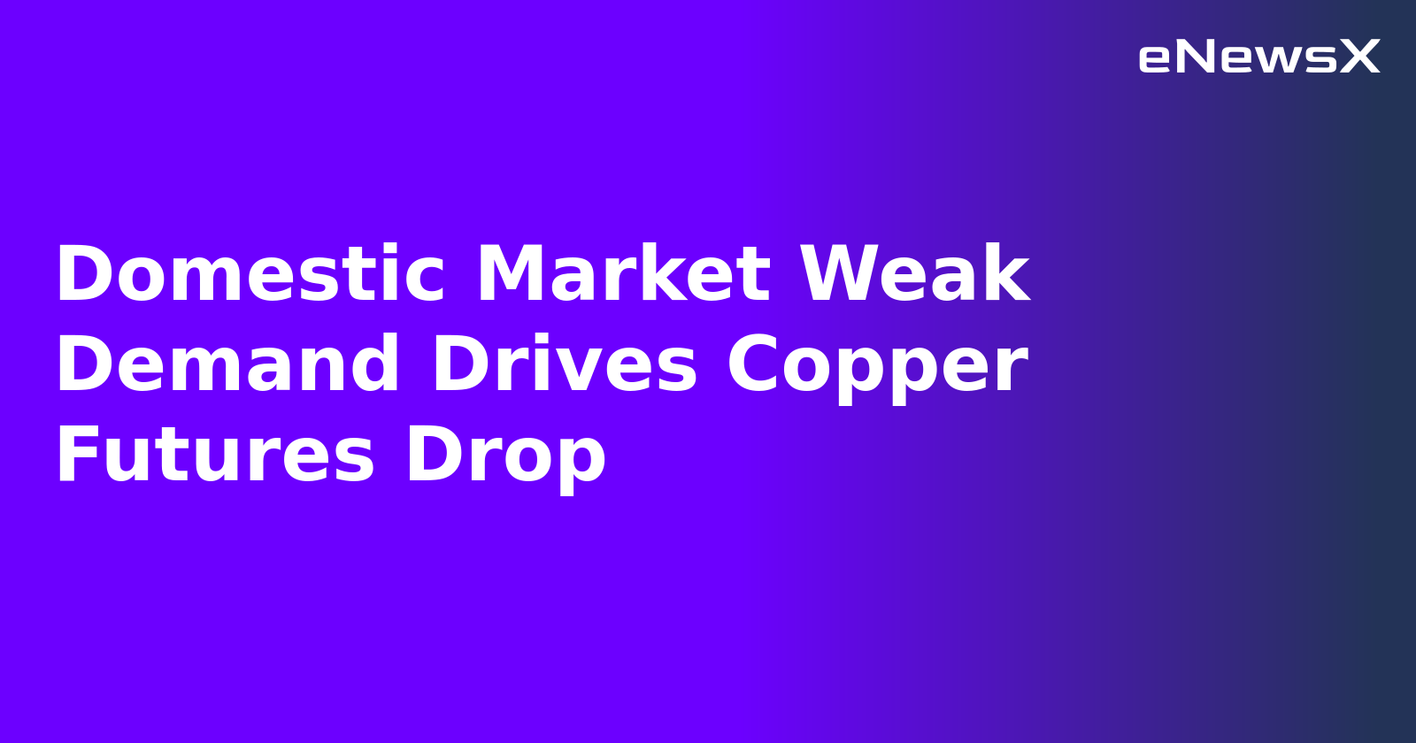 Domestic Market Weak Demand Drives Copper Futures Drop