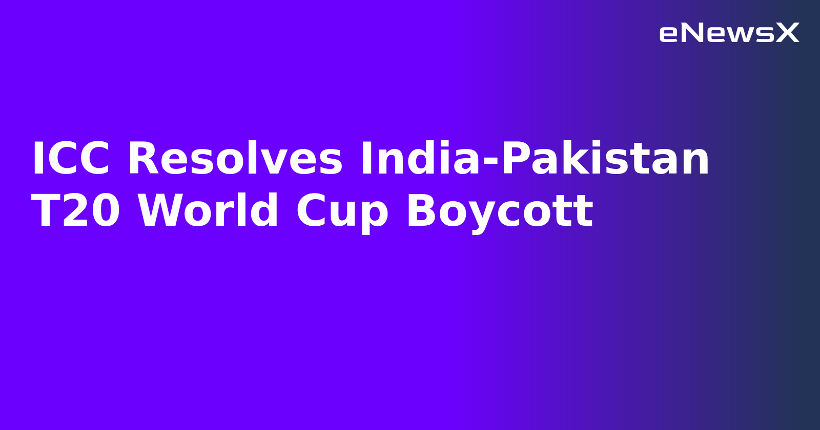 ICC Resolves India-Pakistan T20 World Cup Boycott
