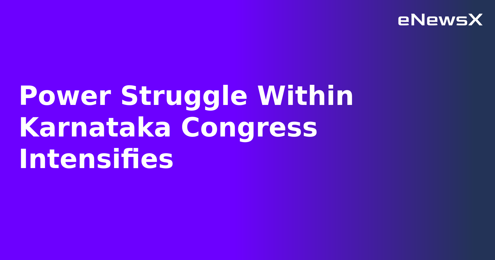 Power Struggle Within Karnataka Congress Intensifies