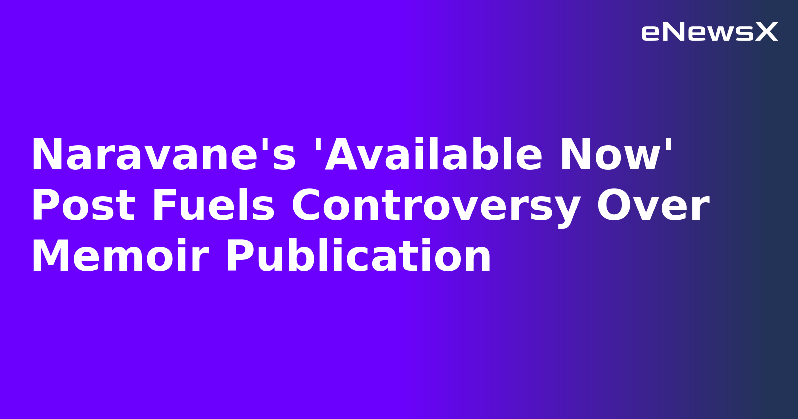 Naravane's 'Available Now' Post Fuels Controversy Over Memoir Publication