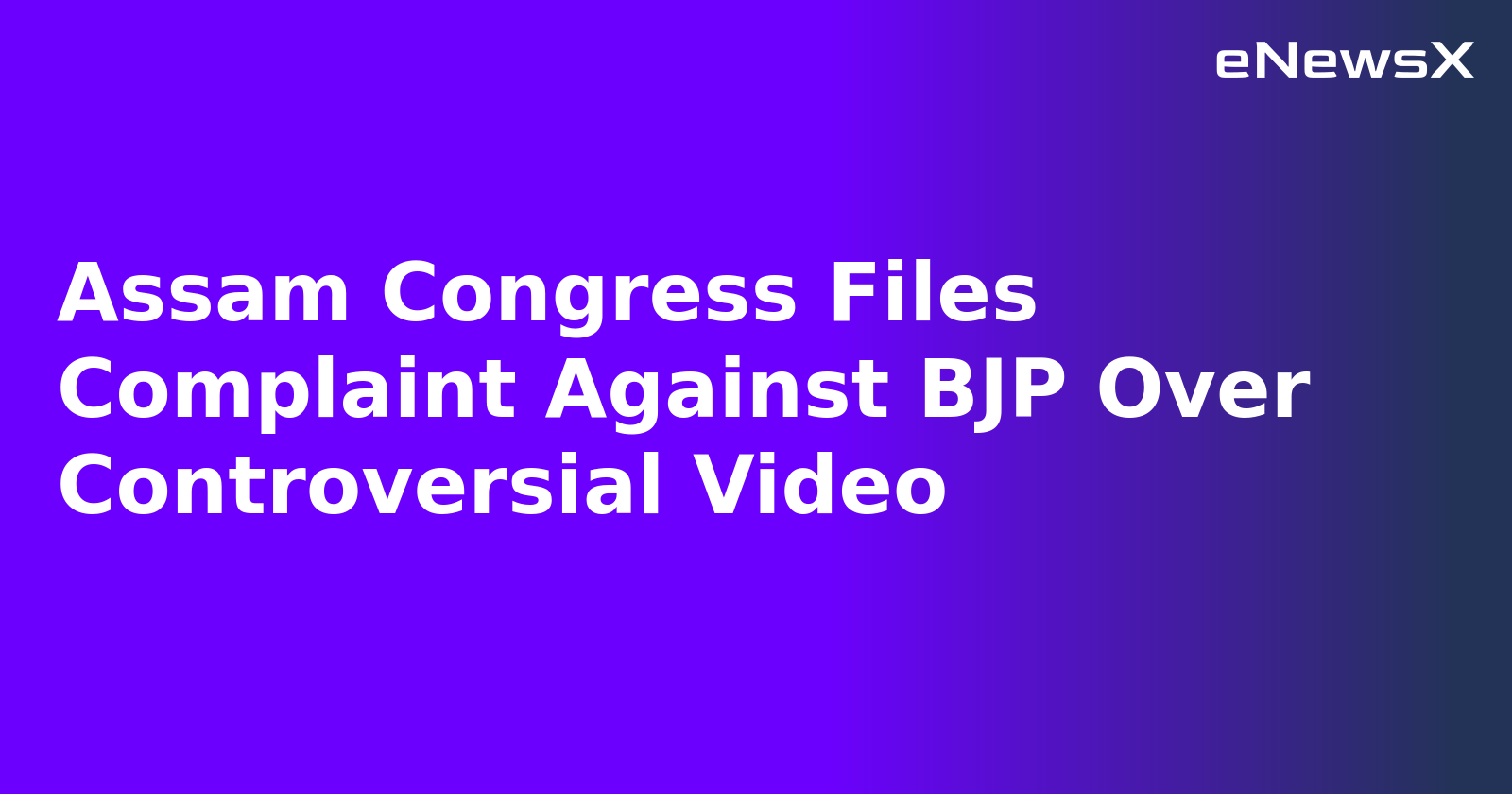 Assam Congress Files Complaint Against BJP Over Controversial Video