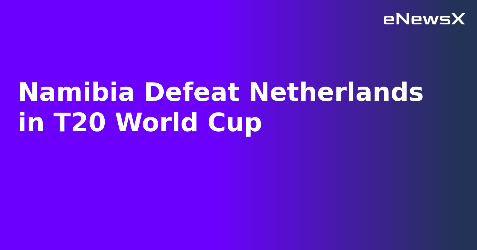 Namibia Defeat Netherlands in T20 World Cup