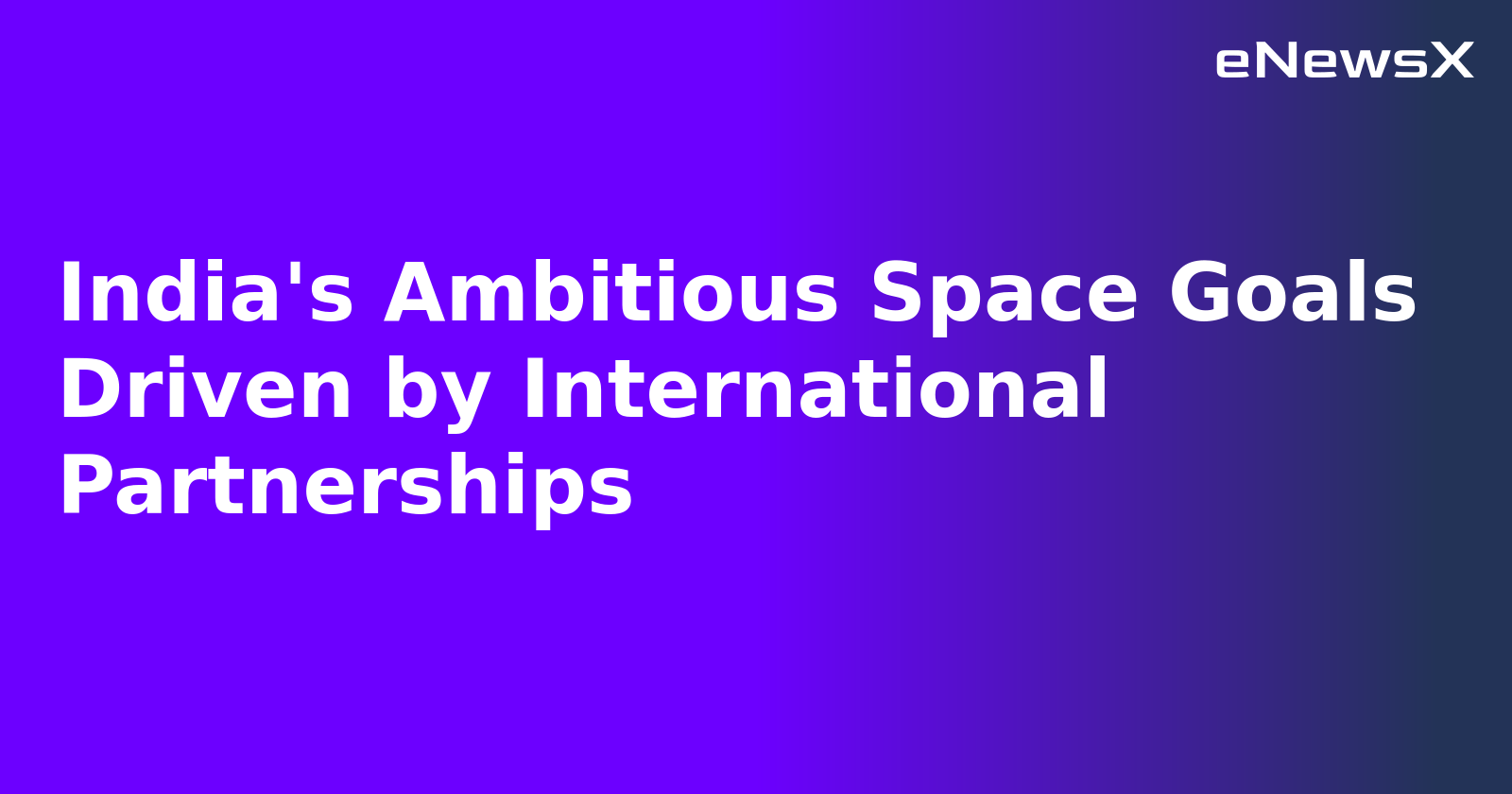 India's Ambitious Space Goals Driven by International Partnerships.webp India's Ambitious Space Goals Driven by International Partnerships.webp