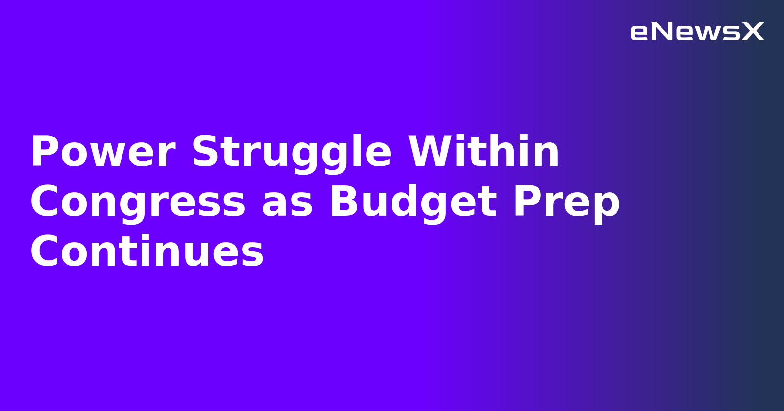 Power Struggle Within Congress as Budget Prep Continues