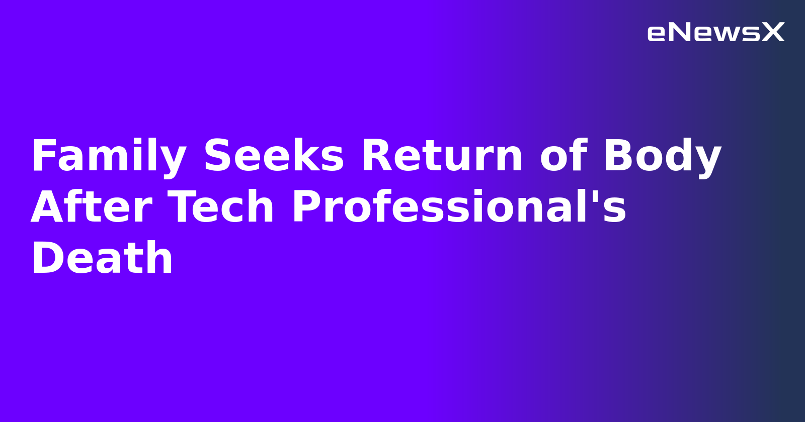 Family Seeks Return of Body After Tech Professional's Death