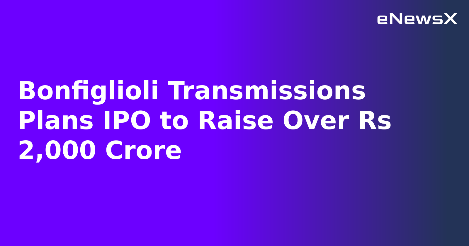 Bonfiglioli Transmissions Plans IPO to Raise Over Rs 2,000 Crore