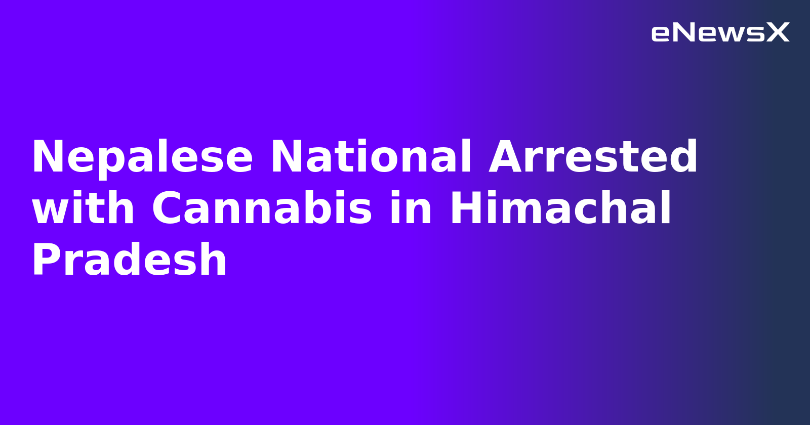 Nepalese National Arrested with Cannabis in Himachal Pradesh