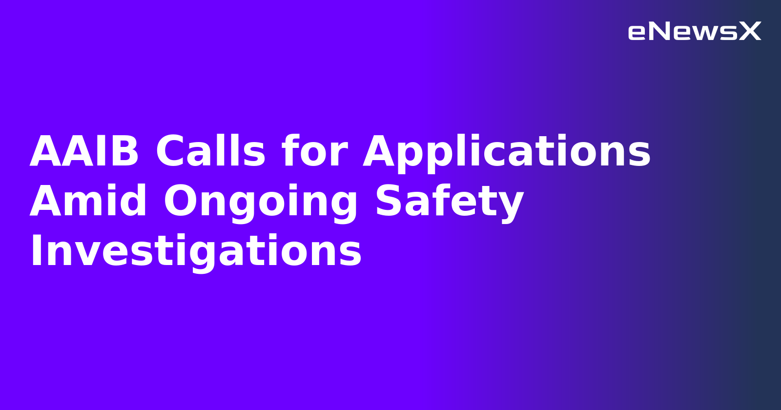 AAIB Calls for Applications Amid Ongoing Safety Investigations.webp AAIB Calls for Applications Amid Ongoing Safety Investigations.webp