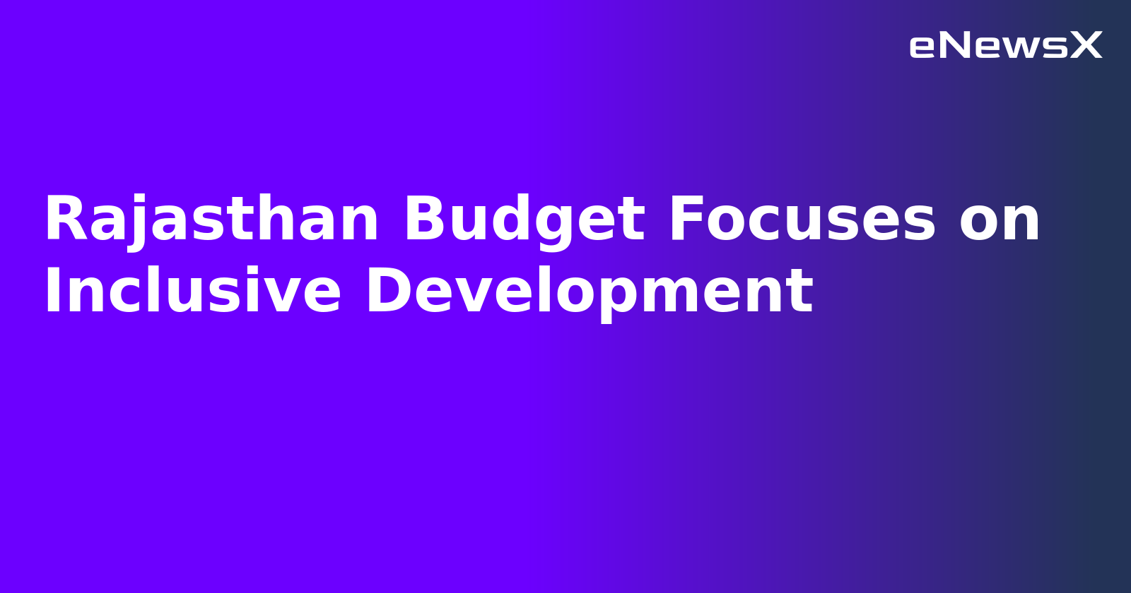 Rajasthan Budget Focuses on Inclusive Development