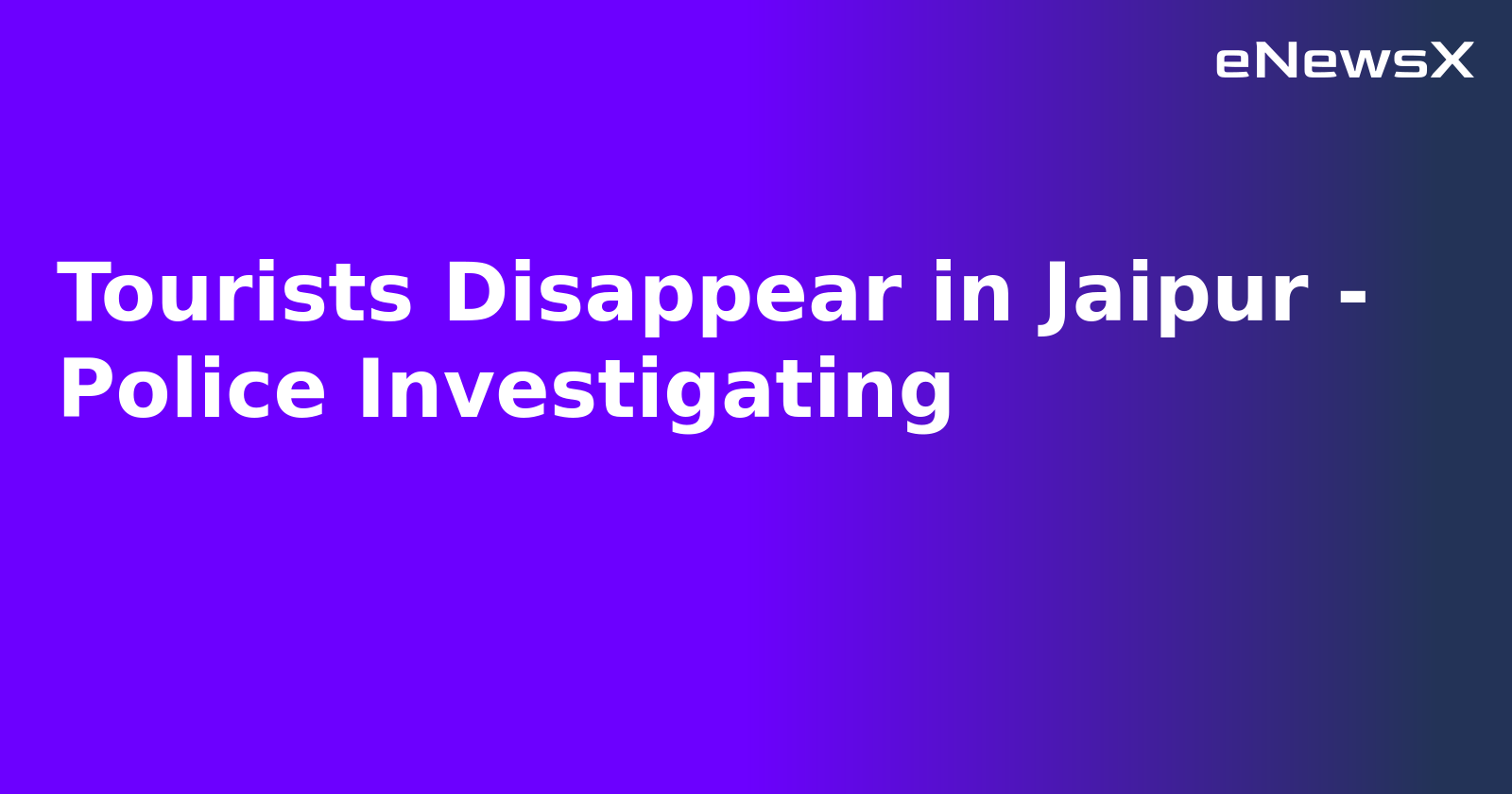 Tourists Disappear in Jaipur - Police Investigating.webp Tourists Disappear in Jaipur - Police Investigating.webp