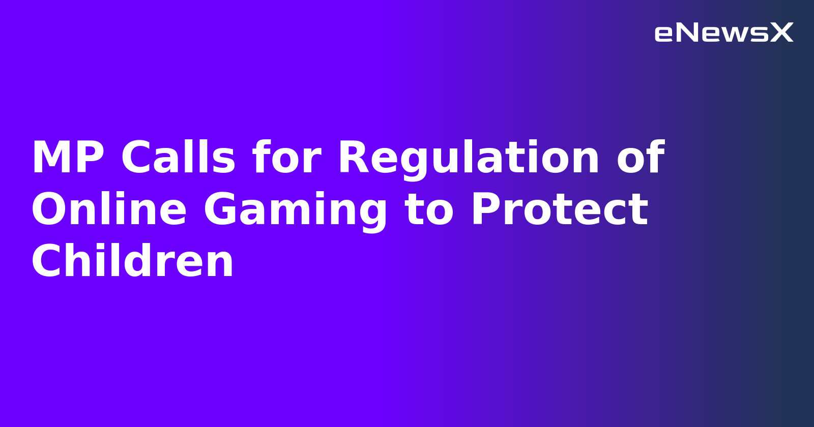 MP Calls for Regulation of Online Gaming to Protect Children.webp